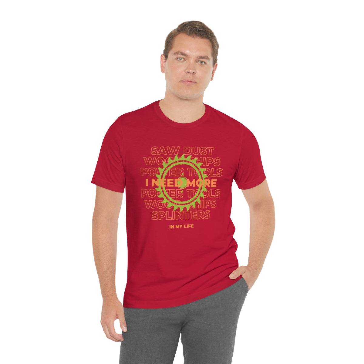 I Need More Sawdust In My Life Unisex Jersey Short Sleeve Tee