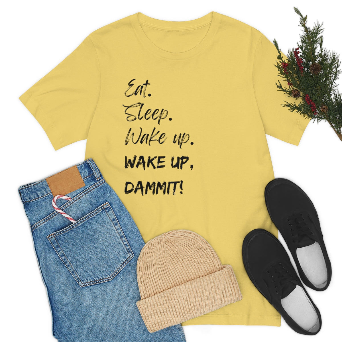Eat. Sleep. Wake Up, Dammit! Unisex Jersey Short Sleeve Tee