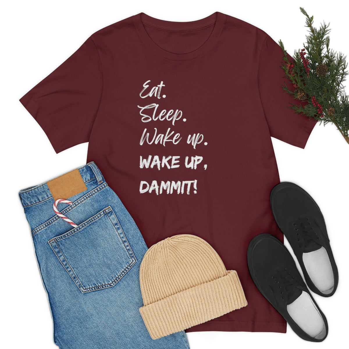 Eat. Sleep. Wake Up, Dammit! Unisex Jersey Short Sleeve Tee