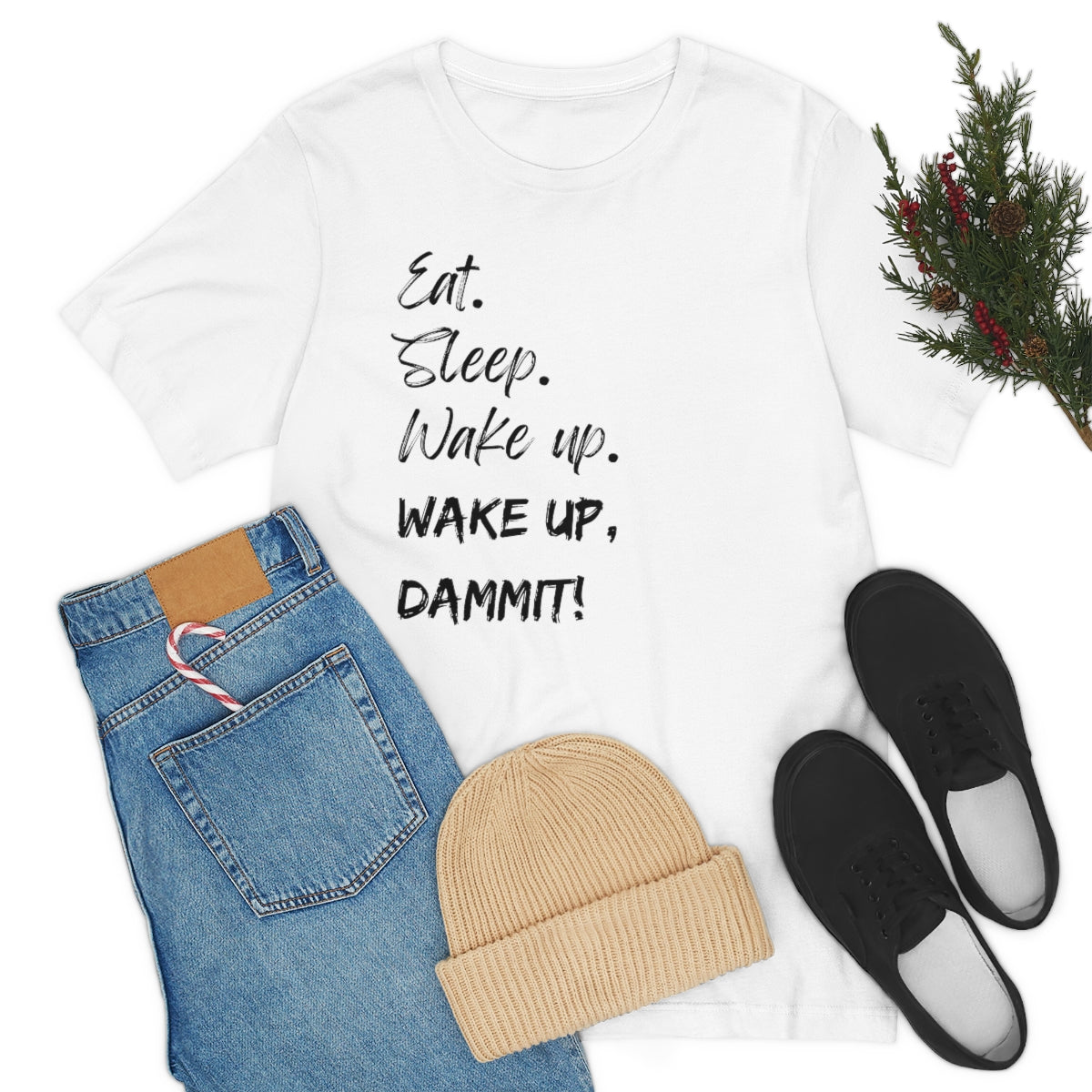 Eat. Sleep. Wake Up, Dammit! Unisex Jersey Short Sleeve Tee