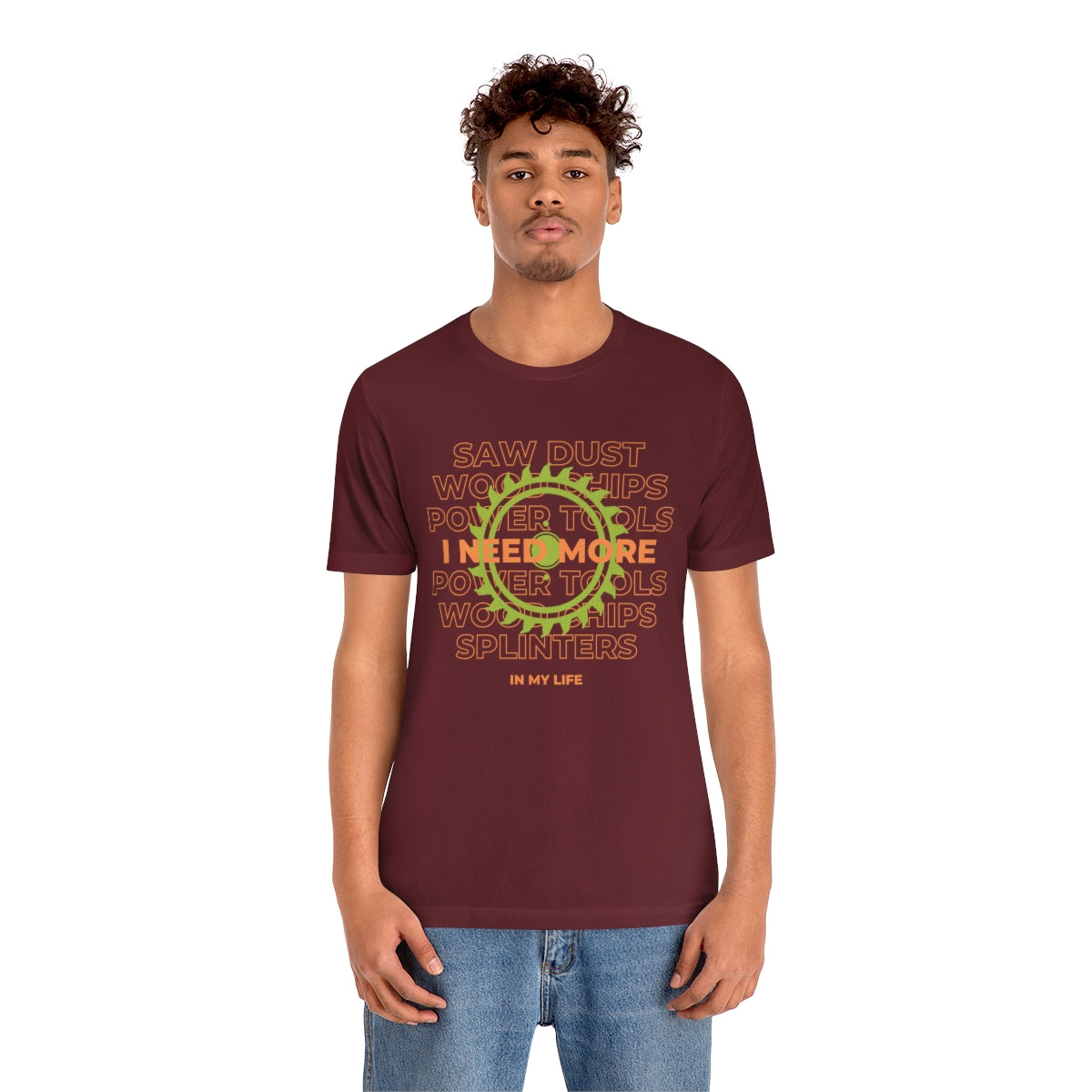I Need More Sawdust In My Life Unisex Jersey Short Sleeve Tee