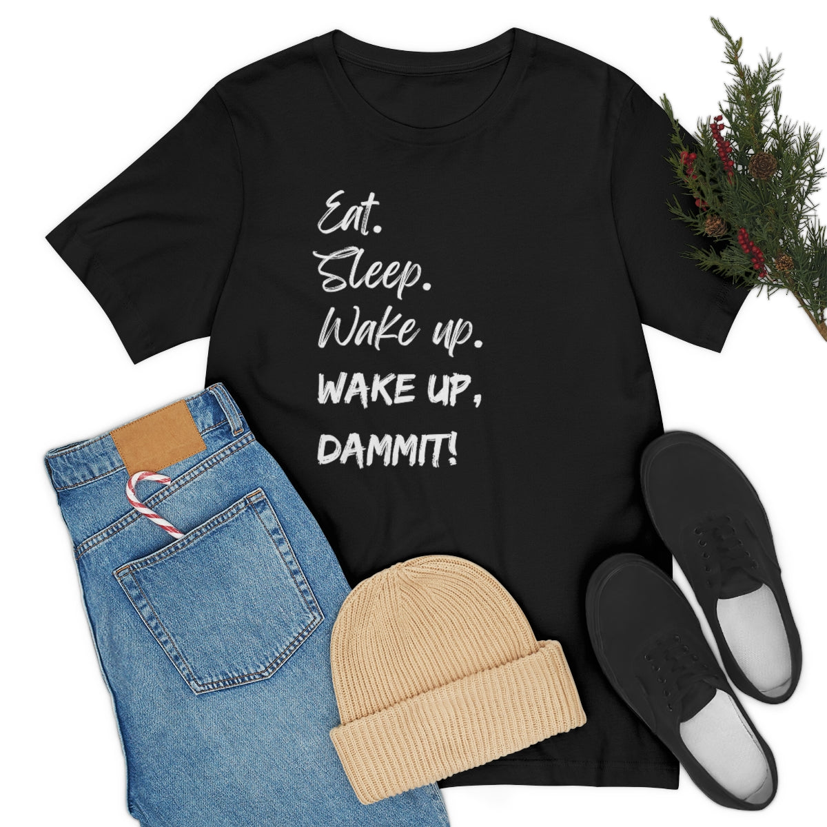 Eat. Sleep. Wake Up, Dammit! Unisex Jersey Short Sleeve Tee
