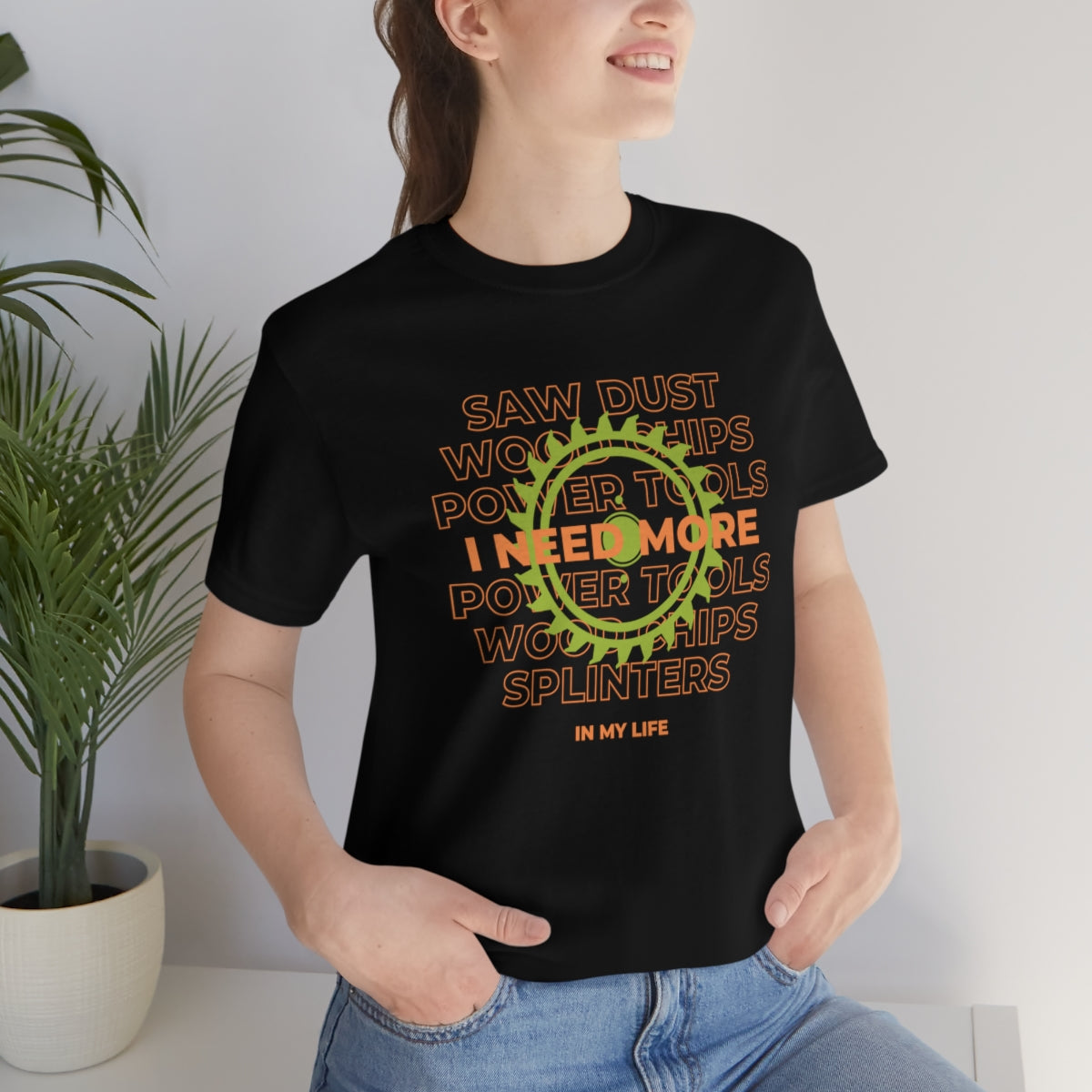 I Need More Sawdust In My Life Unisex Jersey Short Sleeve Tee