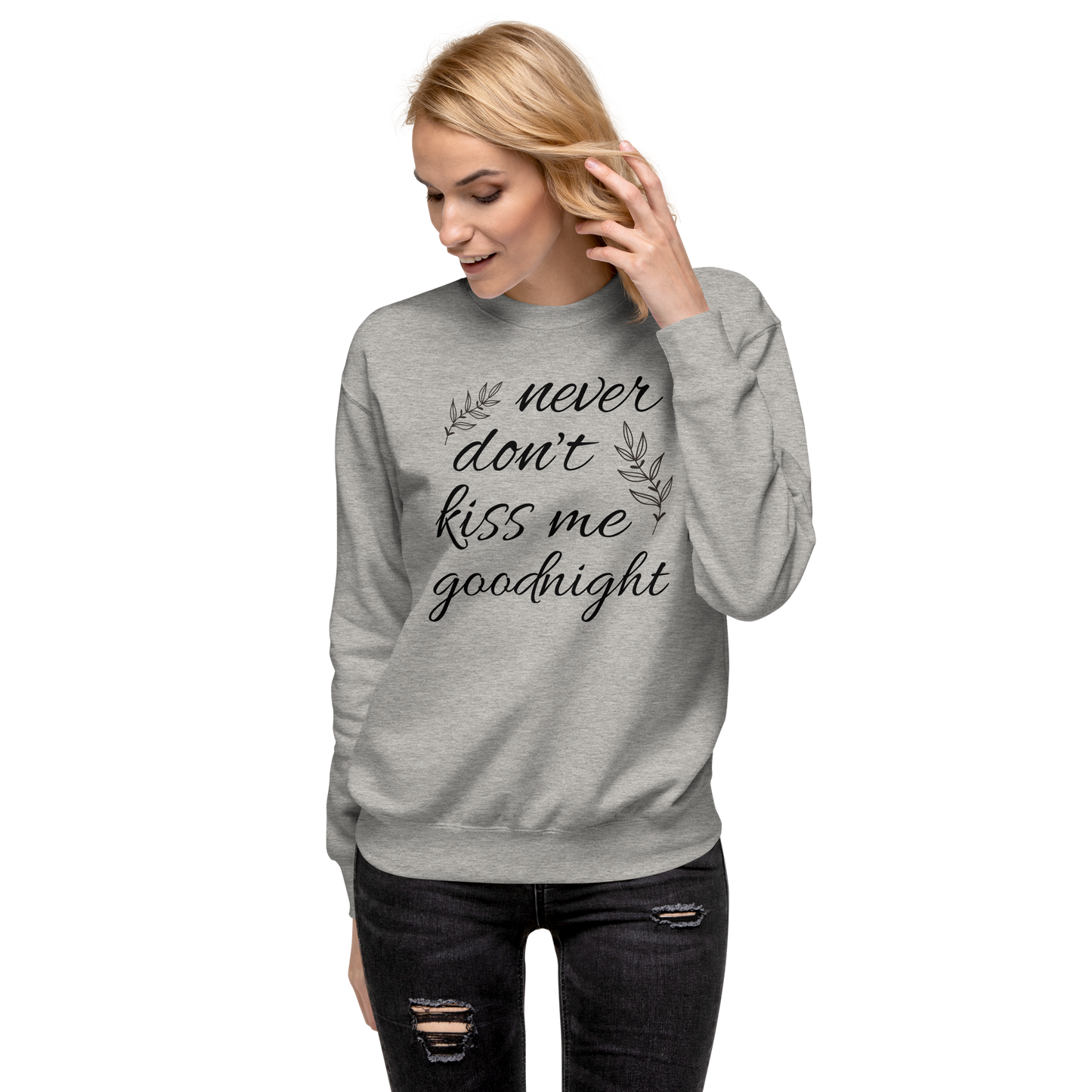 Never don’t kiss me goodnight Unisex Premium Sweatshirt