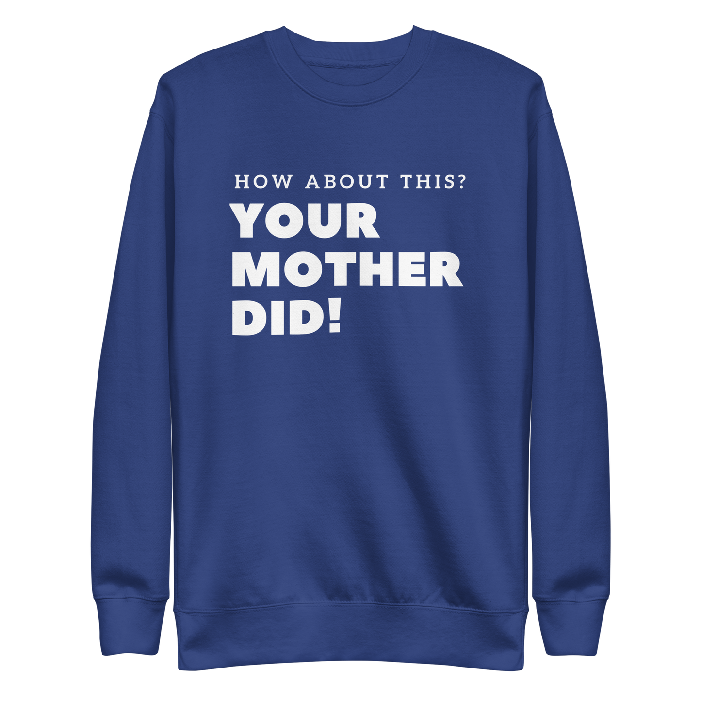 Your Mother Did! Unisex Premium Sweatshirt