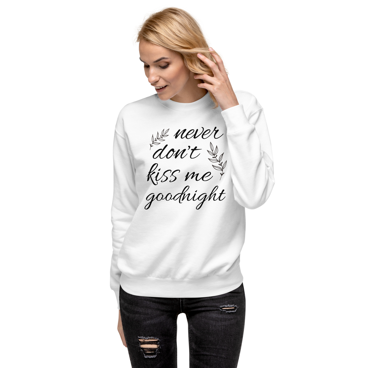Never don’t kiss me goodnight Unisex Premium Sweatshirt