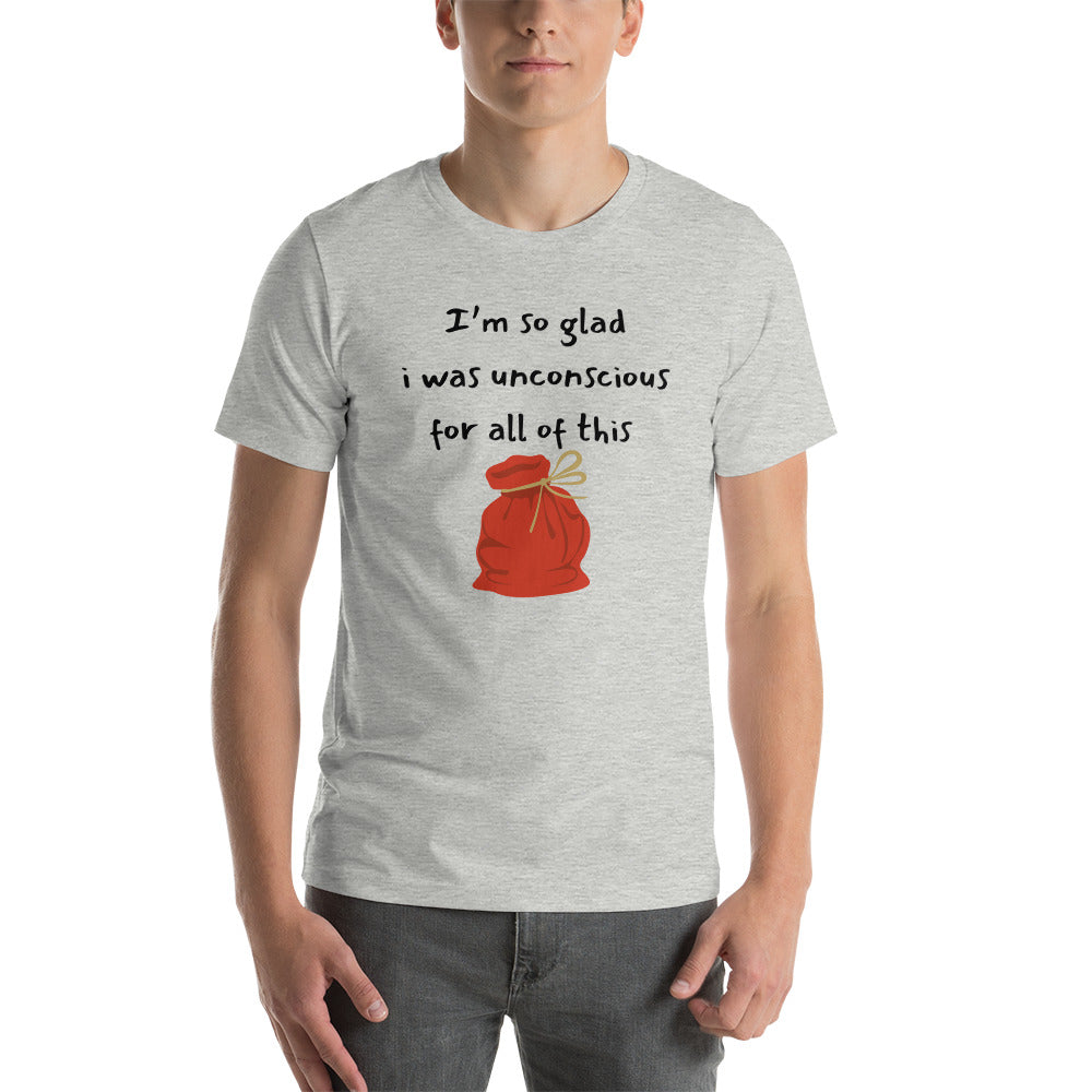 I’m so glad I was unconscious Unisex t-shirt