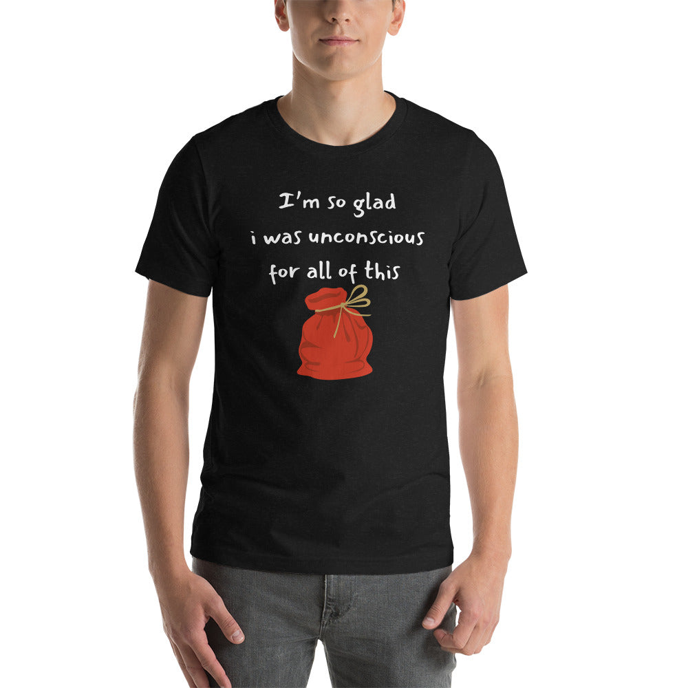 I’m so glad I was unconscious unisex t-shirt
