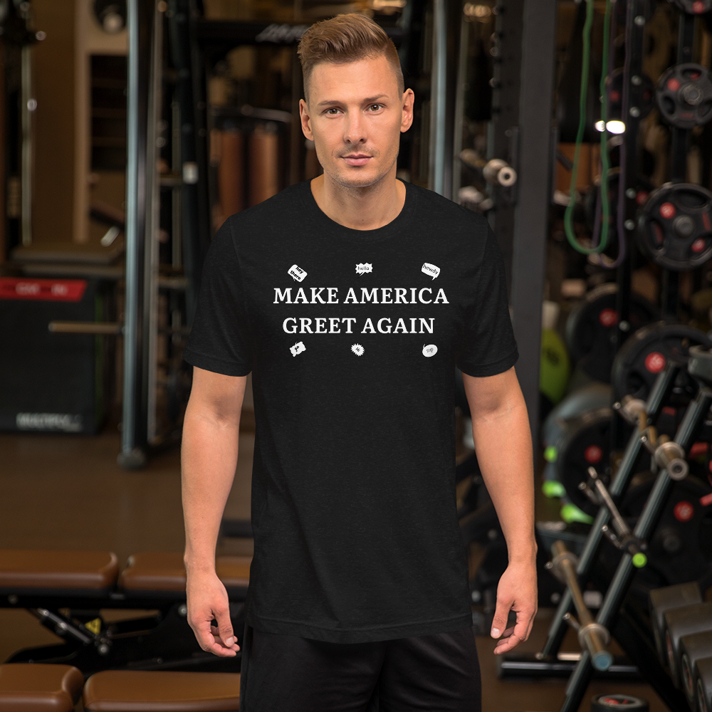 Make America Greet Again Unisex t-shirt