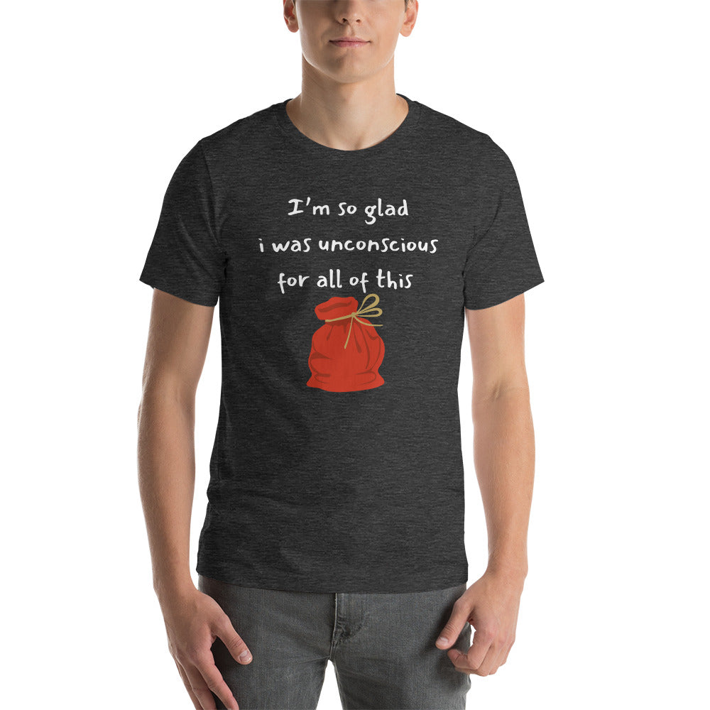 I’m so glad I was unconscious unisex t-shirt
