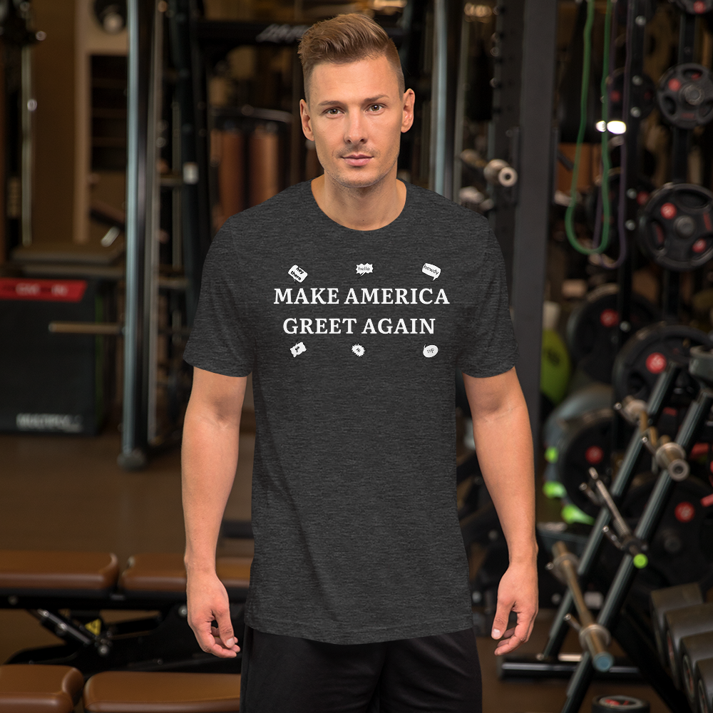 Make America Greet Again Unisex t-shirt