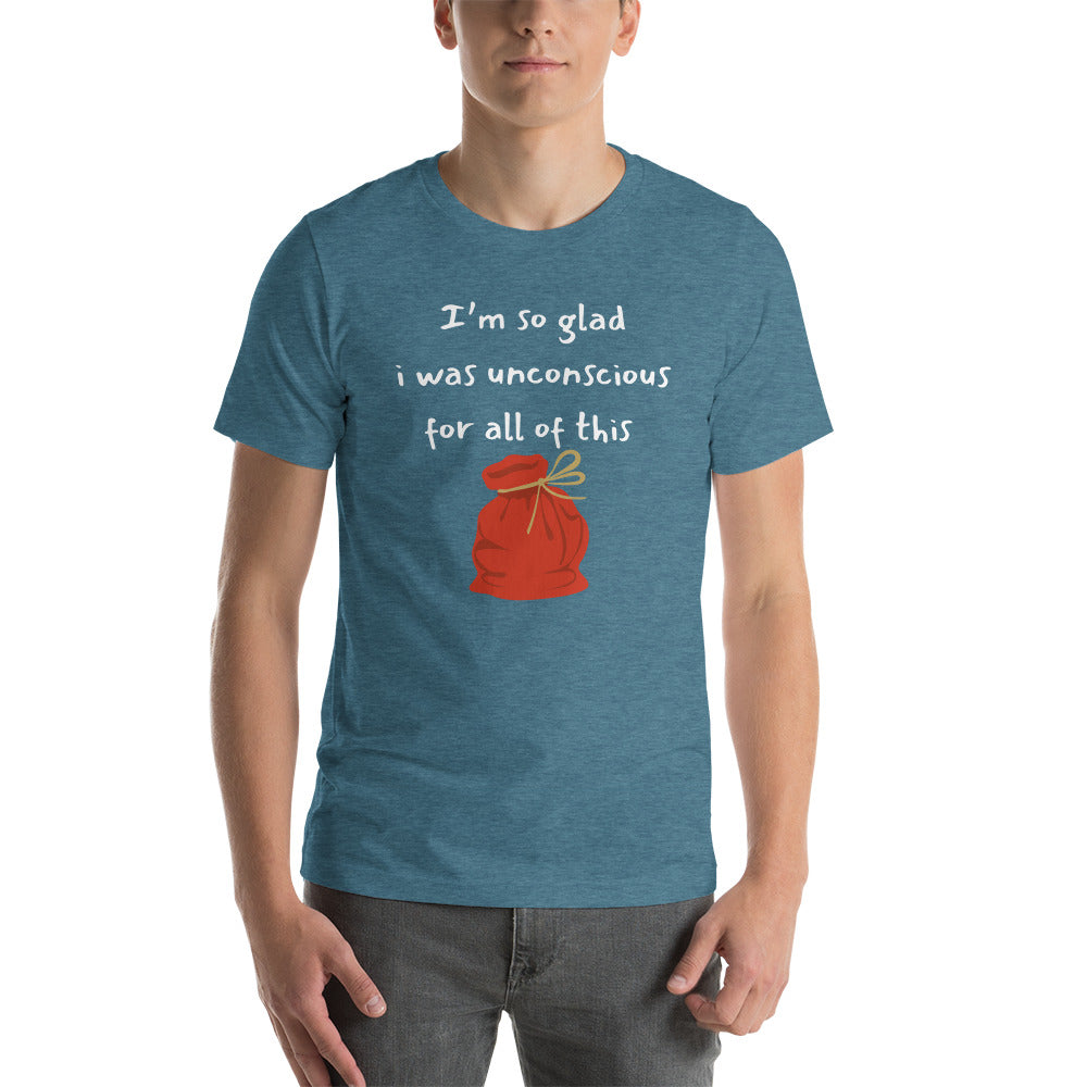 I’m so glad I was unconscious unisex t-shirt