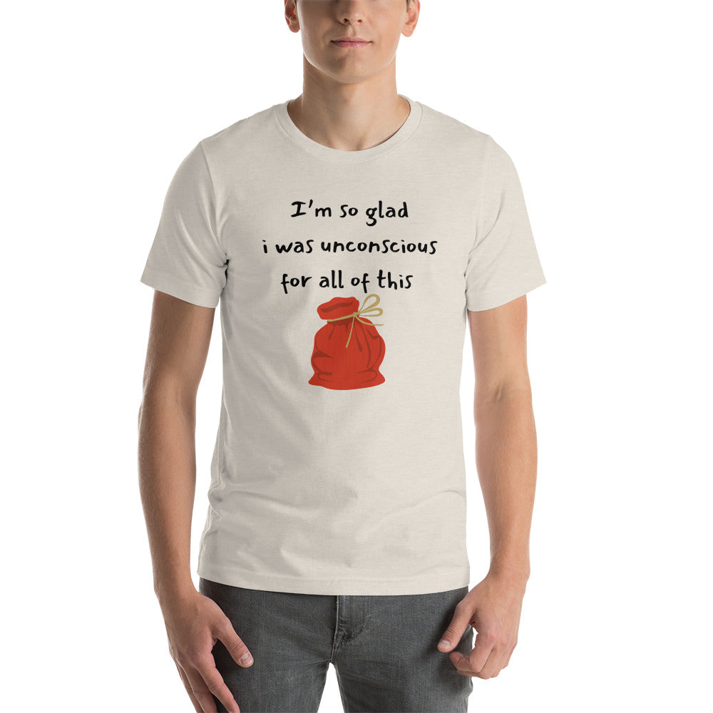 I’m so glad I was unconscious Unisex t-shirt