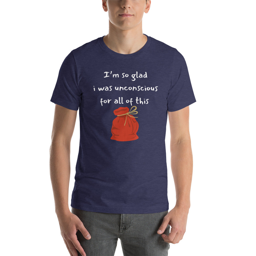 I’m so glad I was unconscious unisex t-shirt