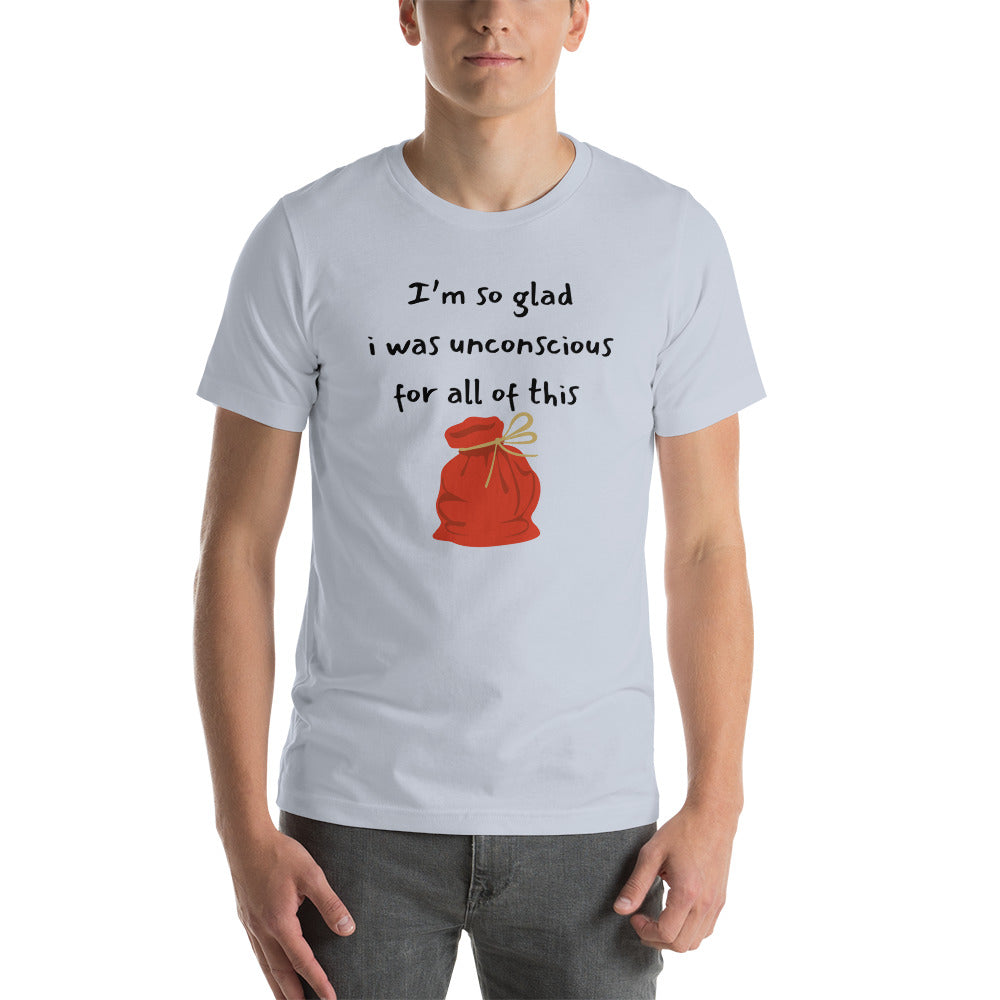 I’m so glad I was unconscious Unisex t-shirt
