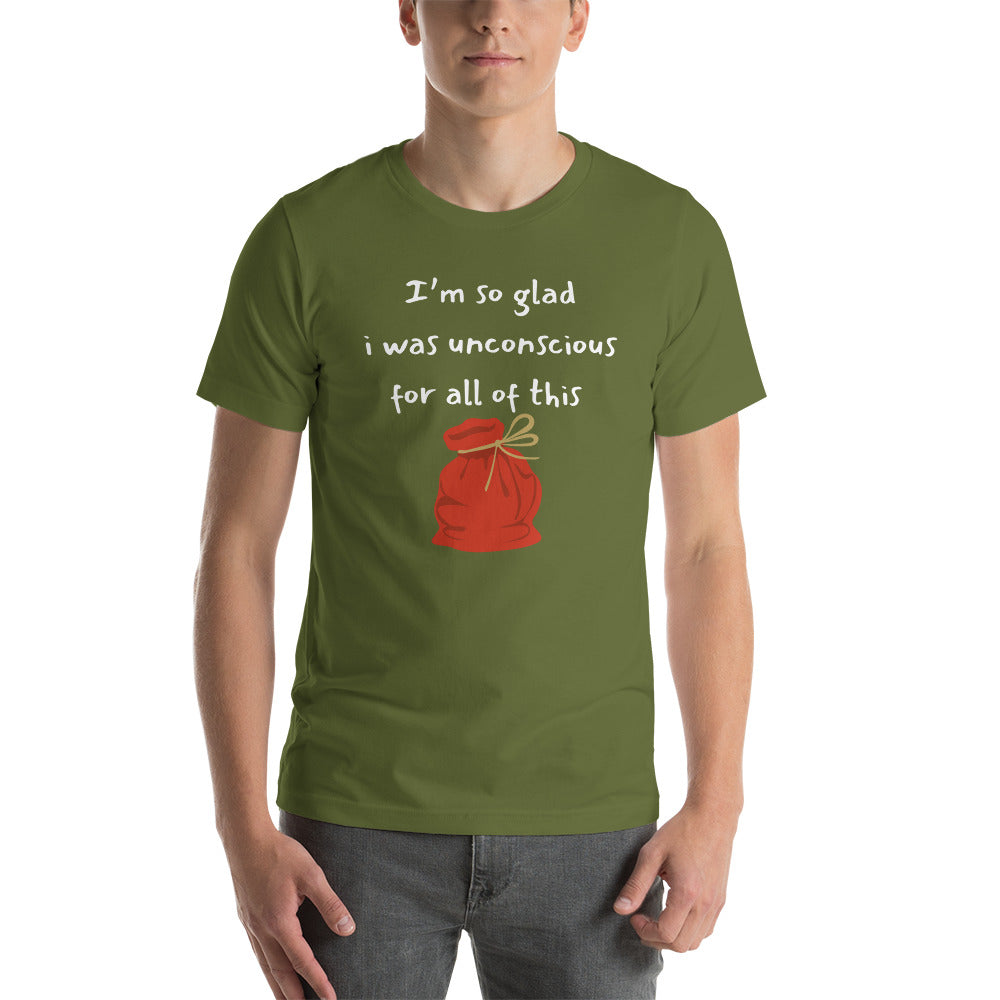 I’m so glad I was unconscious unisex t-shirt