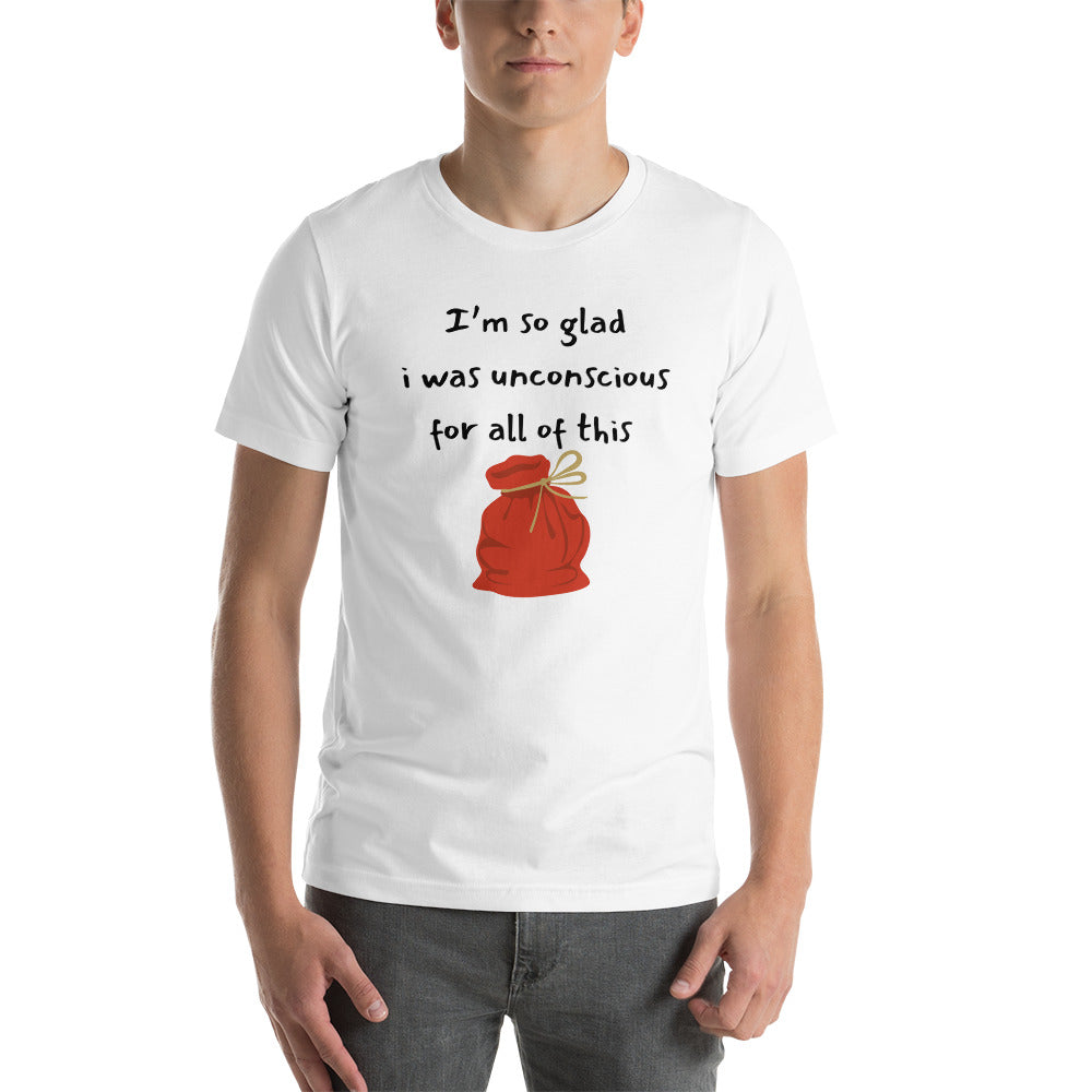I’m so glad I was unconscious Unisex t-shirt