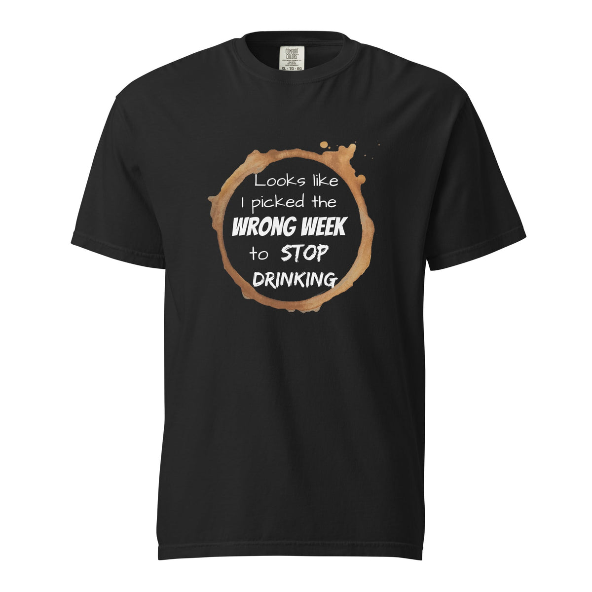 Slightly Off Color collection - Wrong Week to Stop Drinking Tee