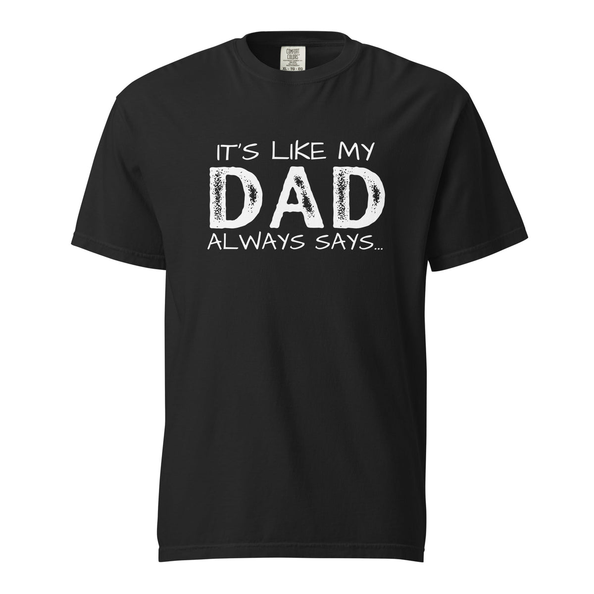 Dad's Favorites - It's Like My Dad Always Says Tee