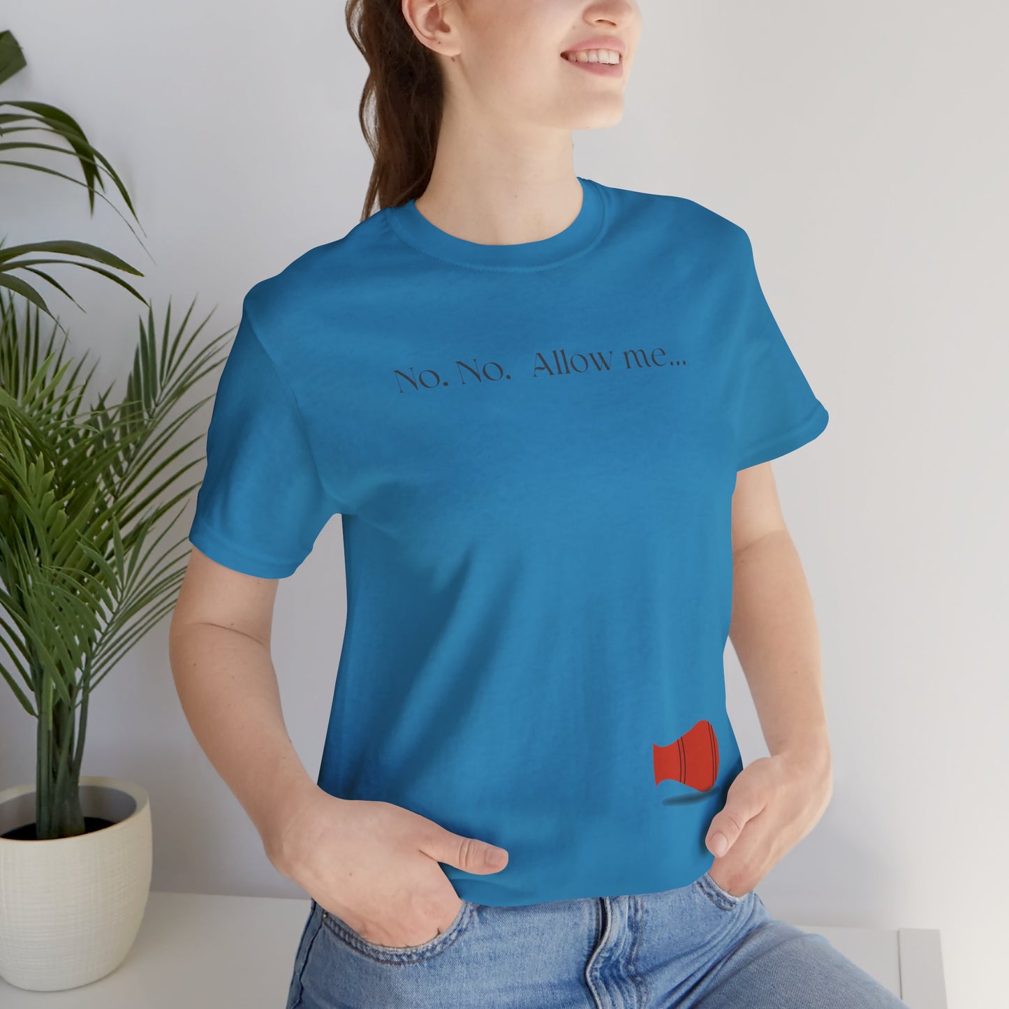 No, No, Allow Me unisex tee