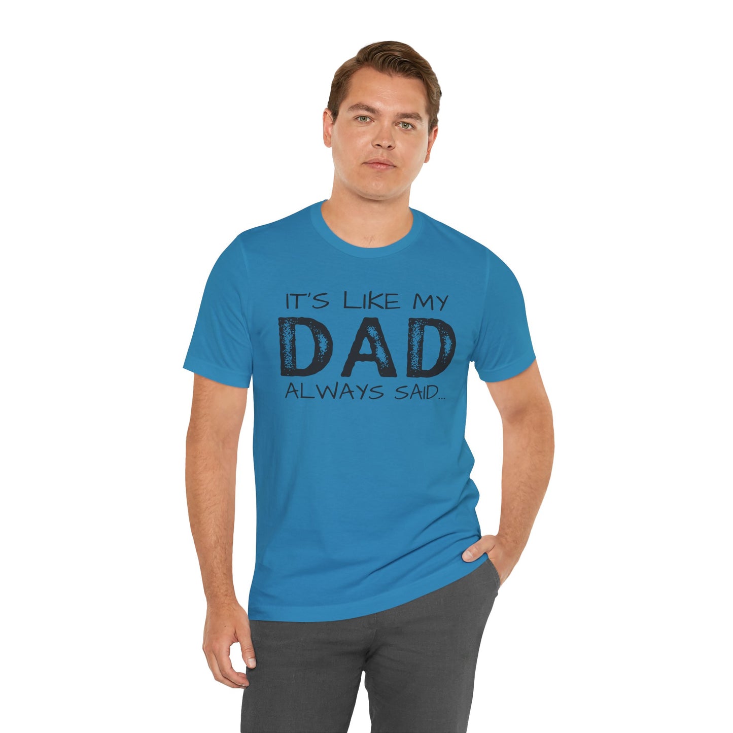 Graphic Tee - 'It's like my dad always said'