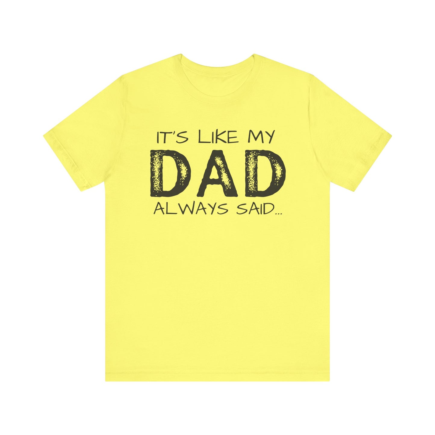 Graphic Tee - 'It's like my dad always said'