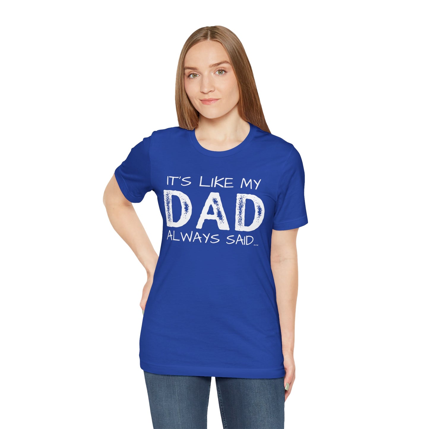 Graphic Tee - 'It's like my dad always said'