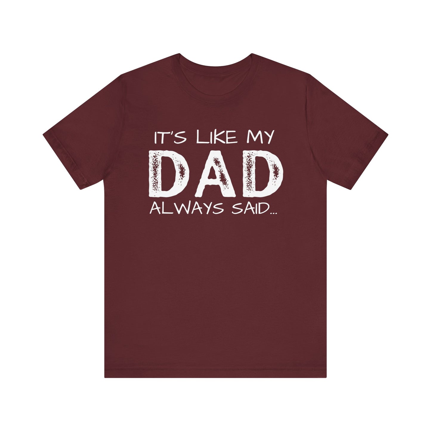 Graphic Tee - 'It's like my dad always said'