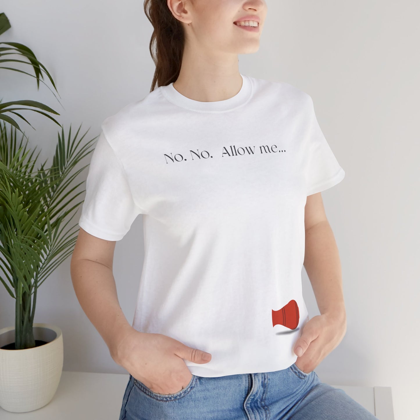 No, No, Allow Me unisex tee