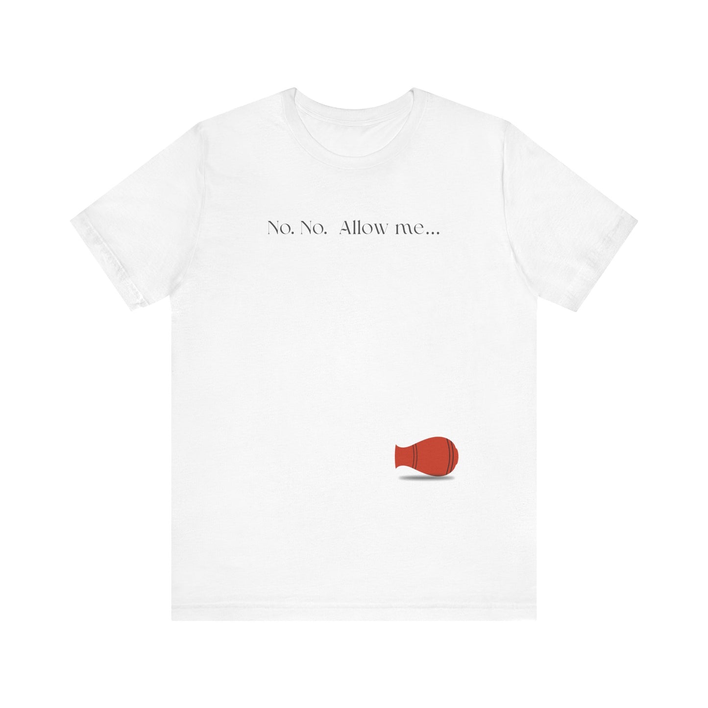 No, No, Allow Me unisex tee