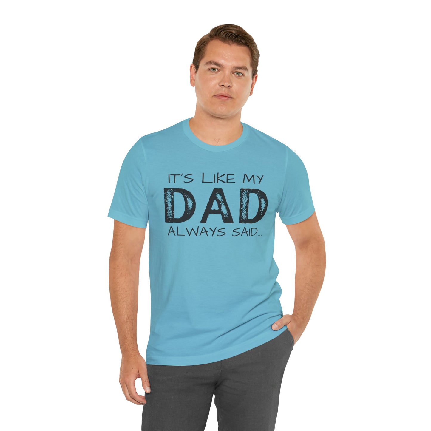 Graphic Tee - 'It's like my dad always said'