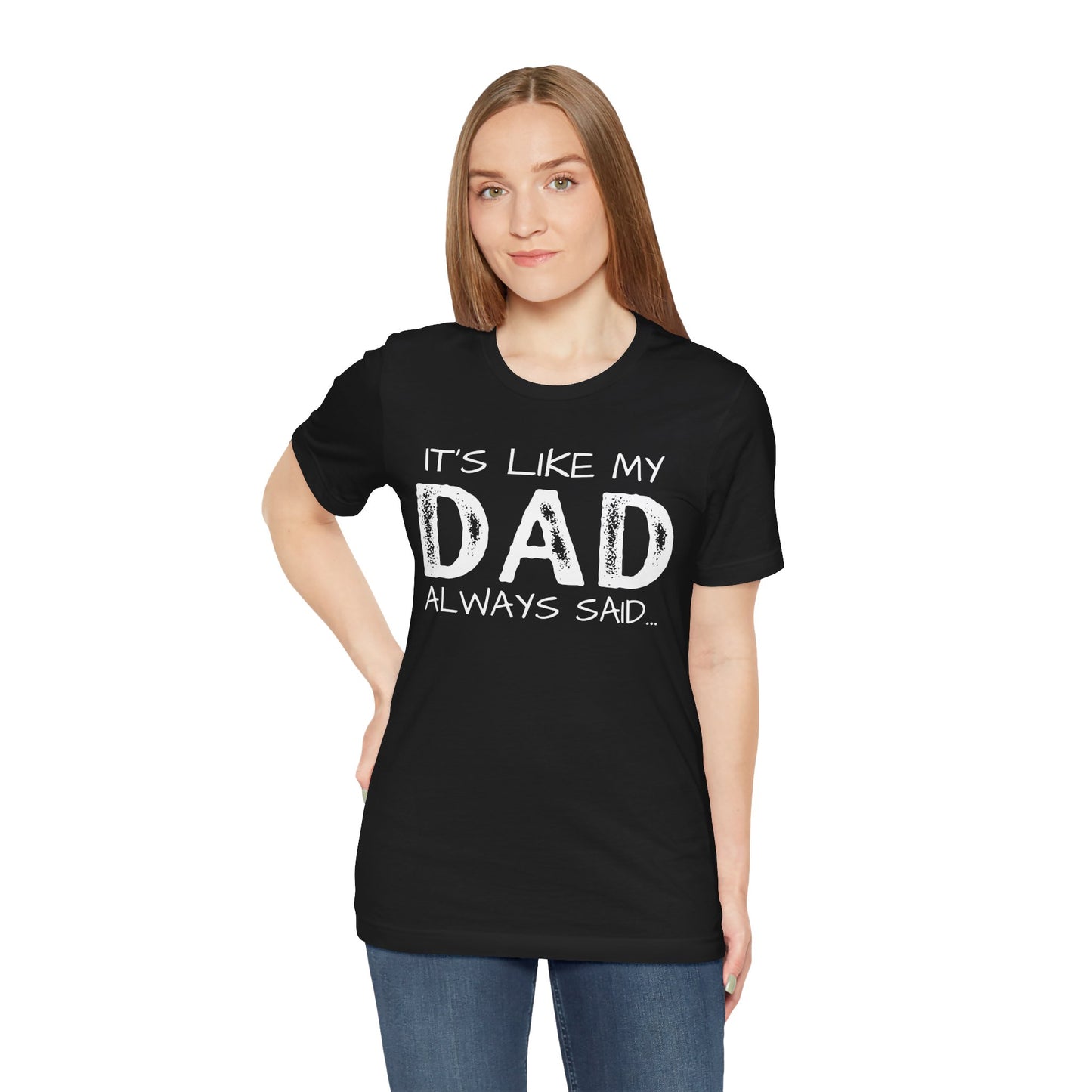 Graphic Tee - 'It's like my dad always said'