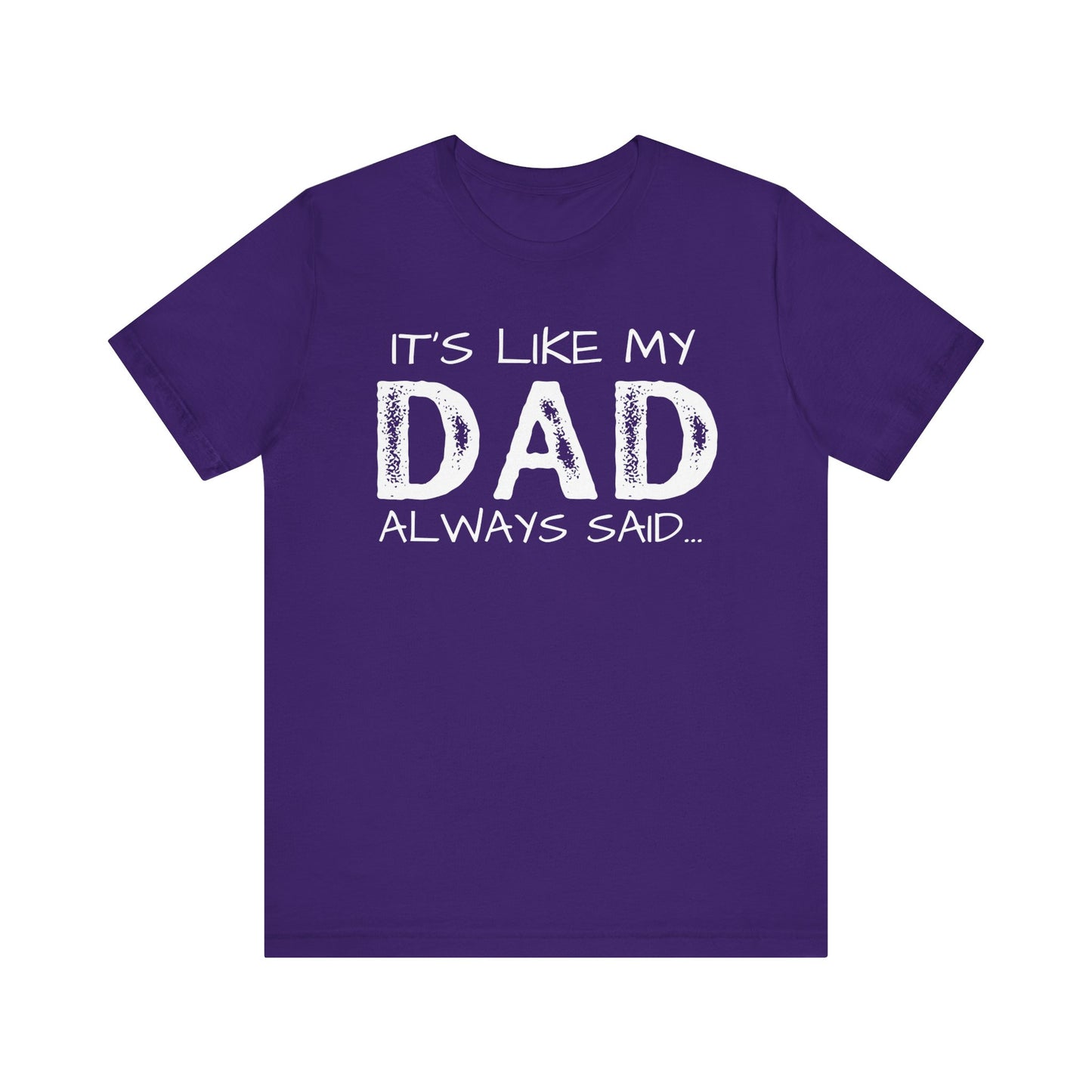 Graphic Tee - 'It's like my dad always said'