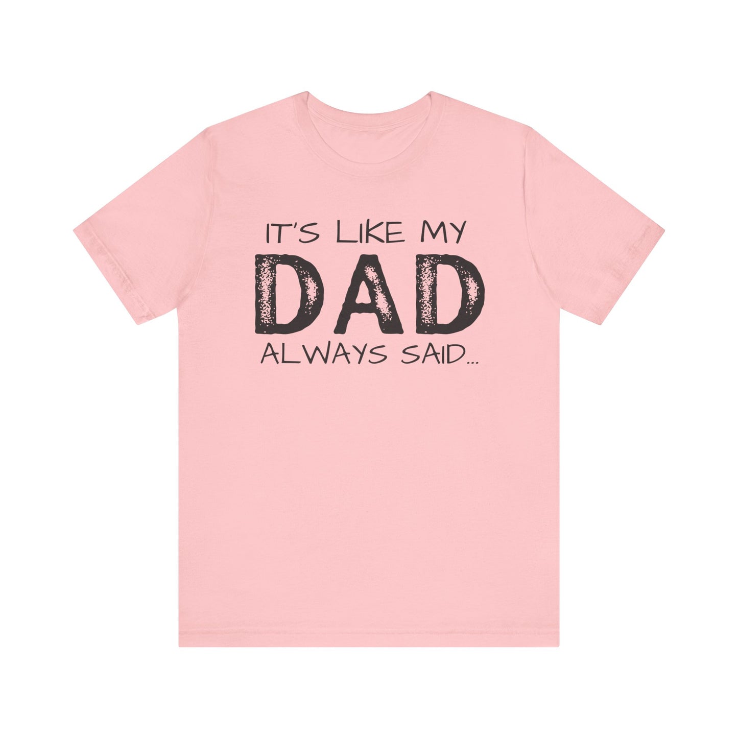 Graphic Tee - 'It's like my dad always said'