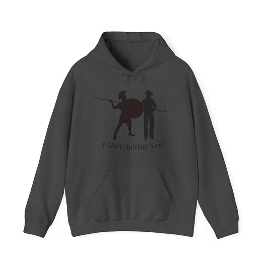 I Ain’t Quittin’ You! Hoodie