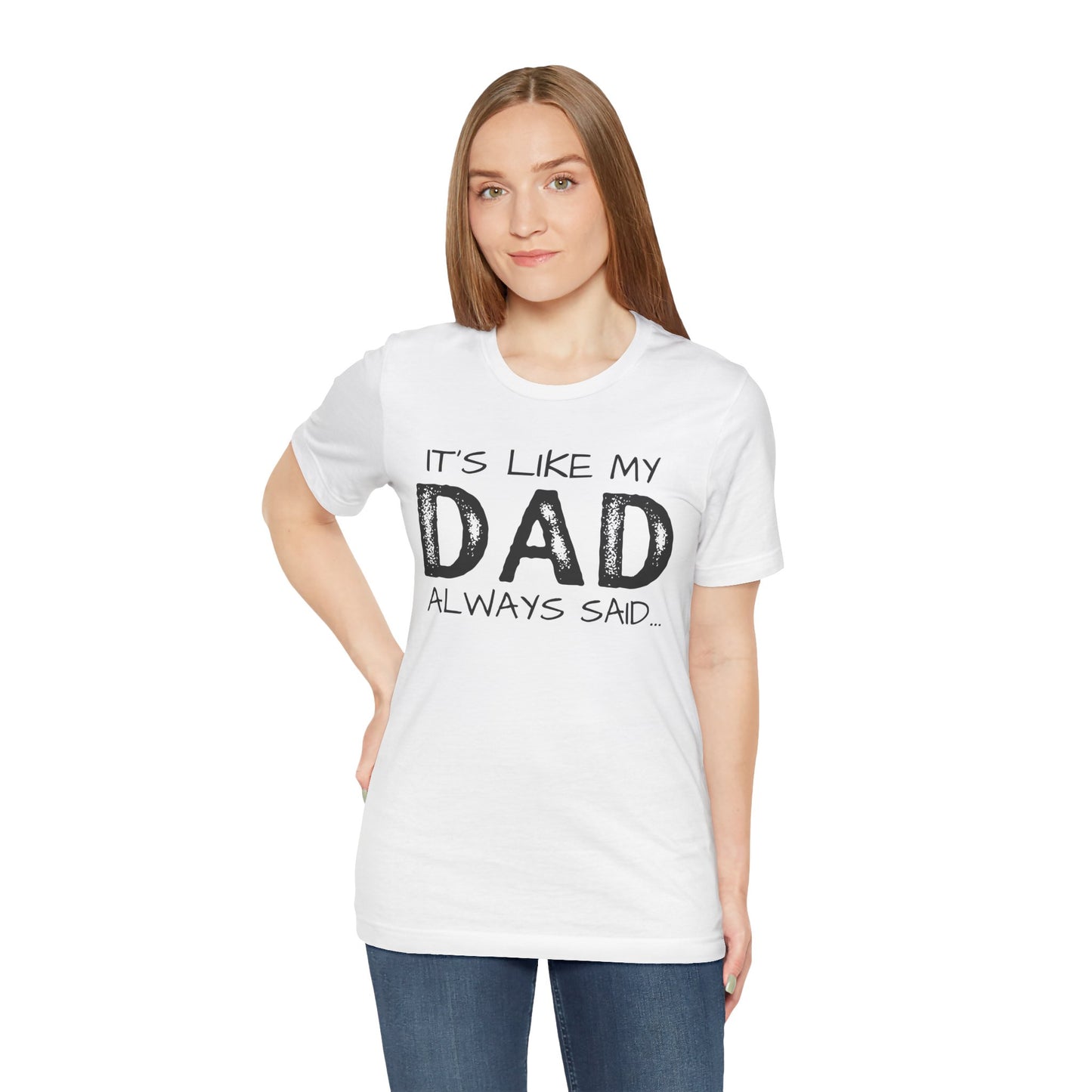 Graphic Tee - 'It's like my dad always said'