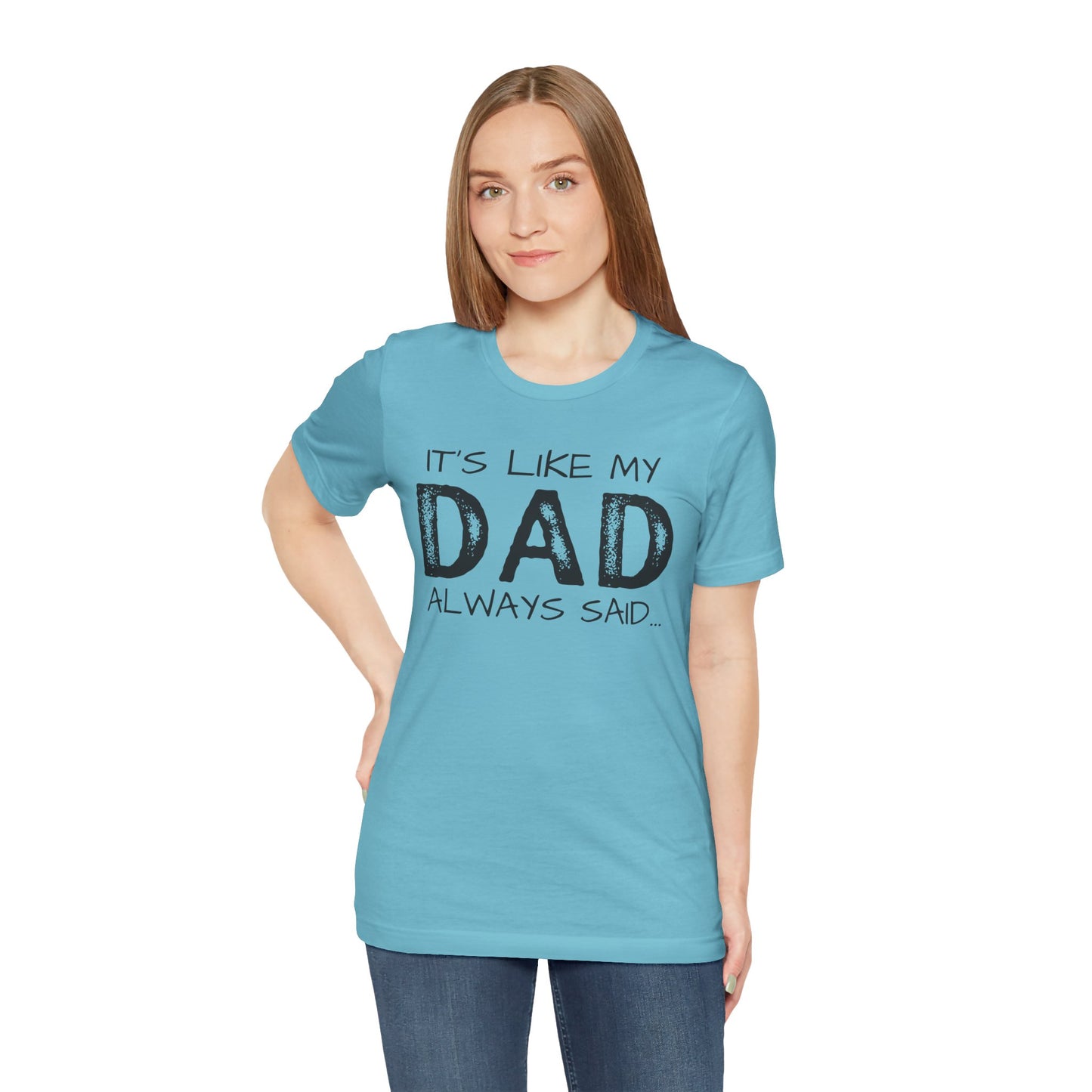 Graphic Tee - 'It's like my dad always said'