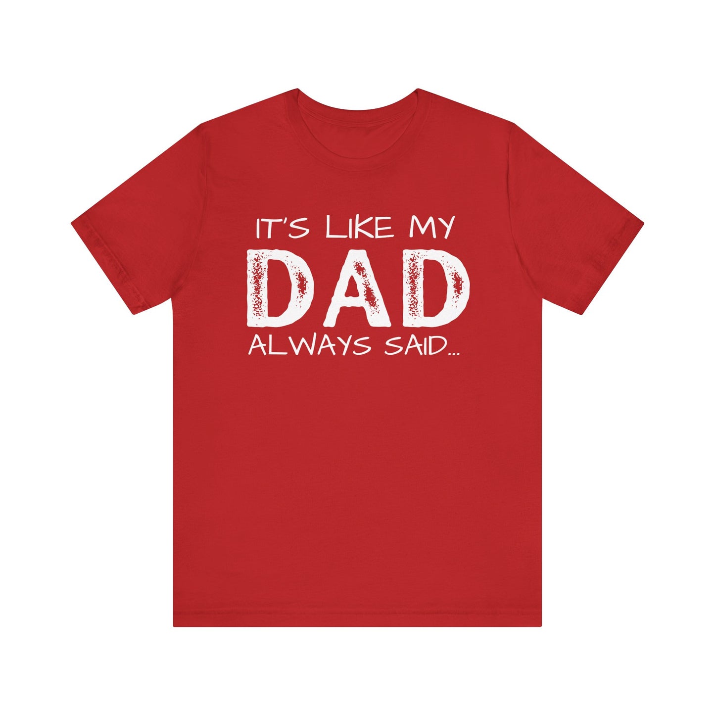 Graphic Tee - 'It's like my dad always said'