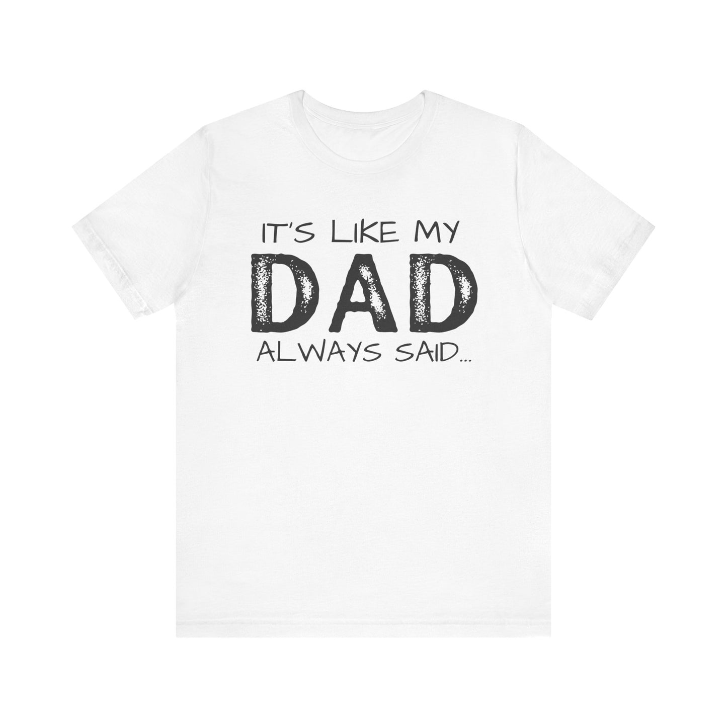 Graphic Tee - 'It's like my dad always said'