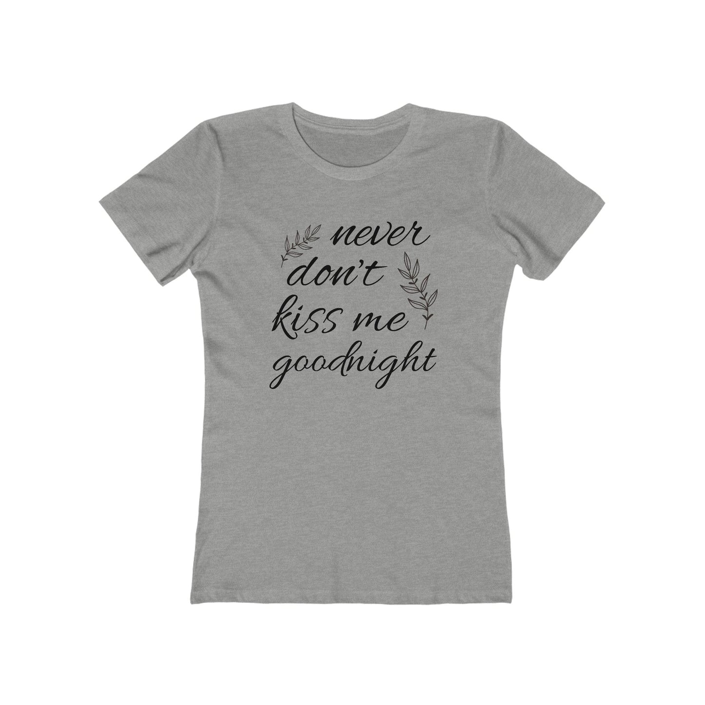 Never Don’t Kiss Me Goodnight Boyfriend Tee