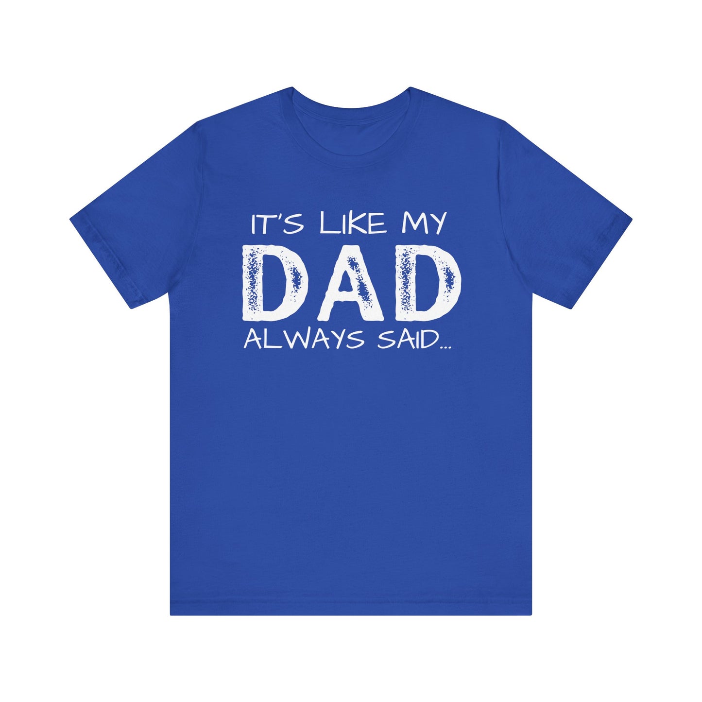 Graphic Tee - 'It's like my dad always said'