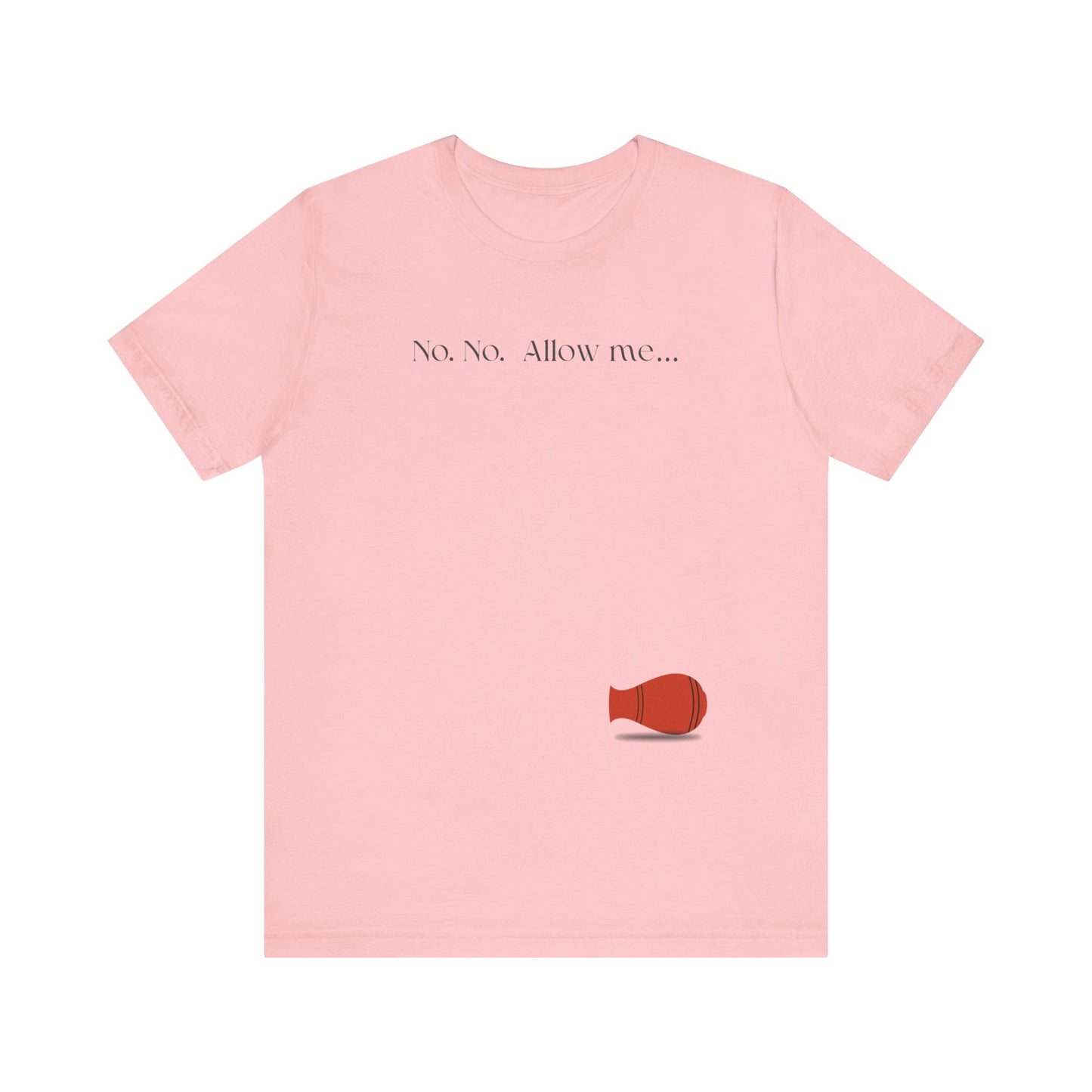 No, No, Allow Me unisex tee