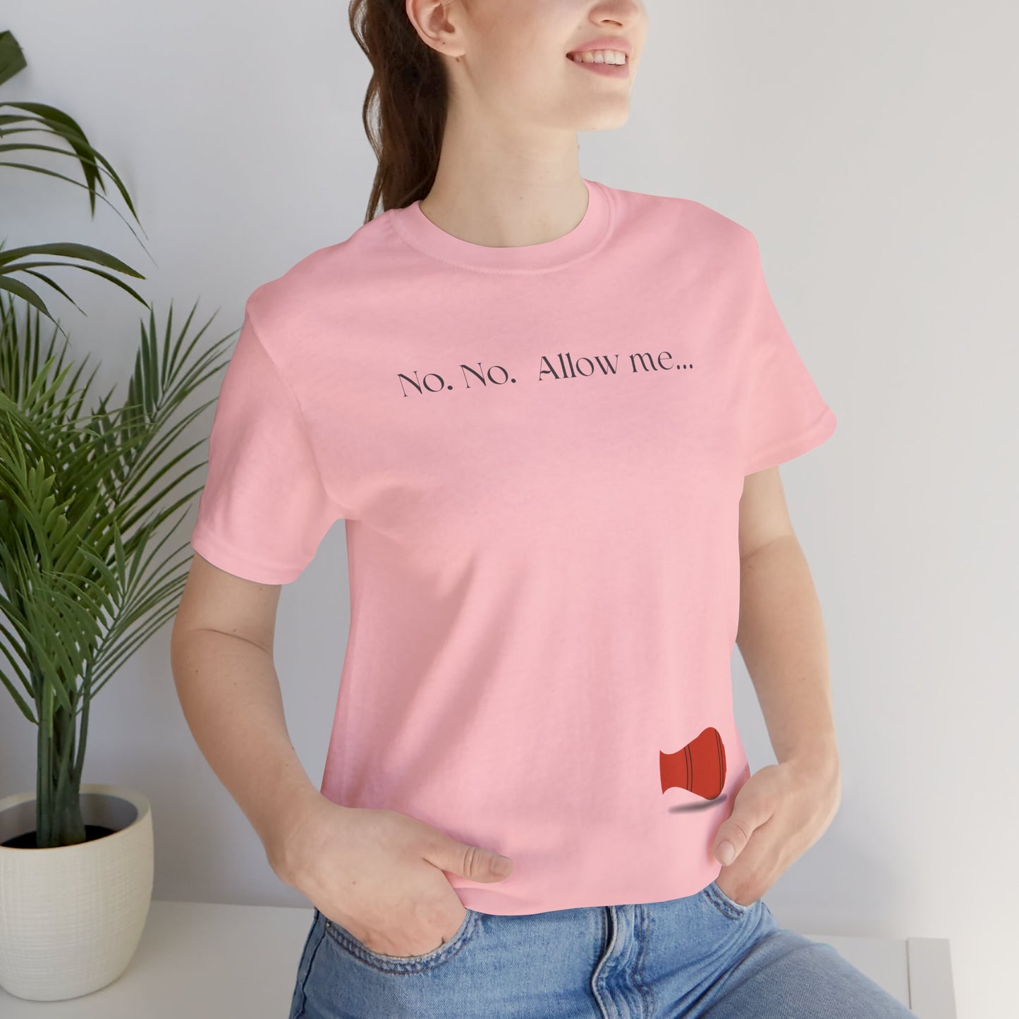 No, No, Allow Me unisex tee