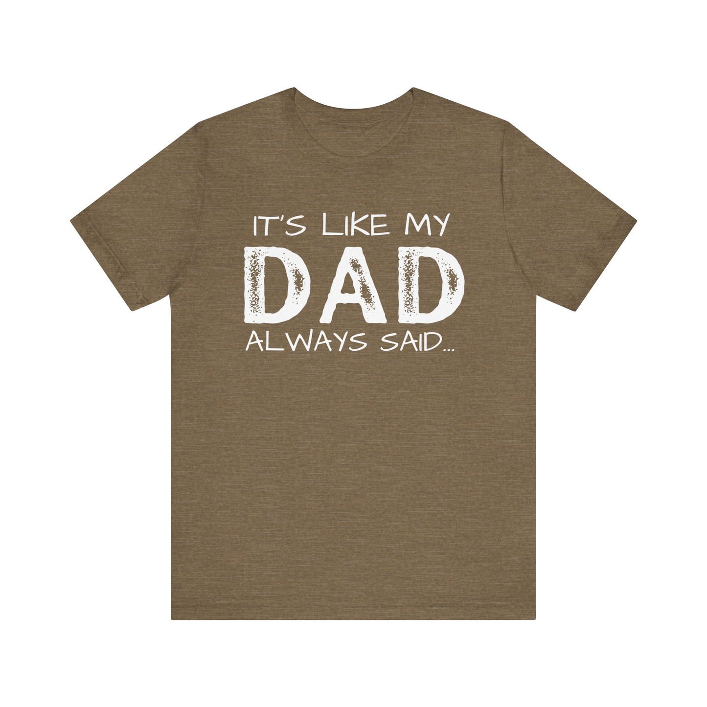 Graphic Tee - 'It's like my dad always said'