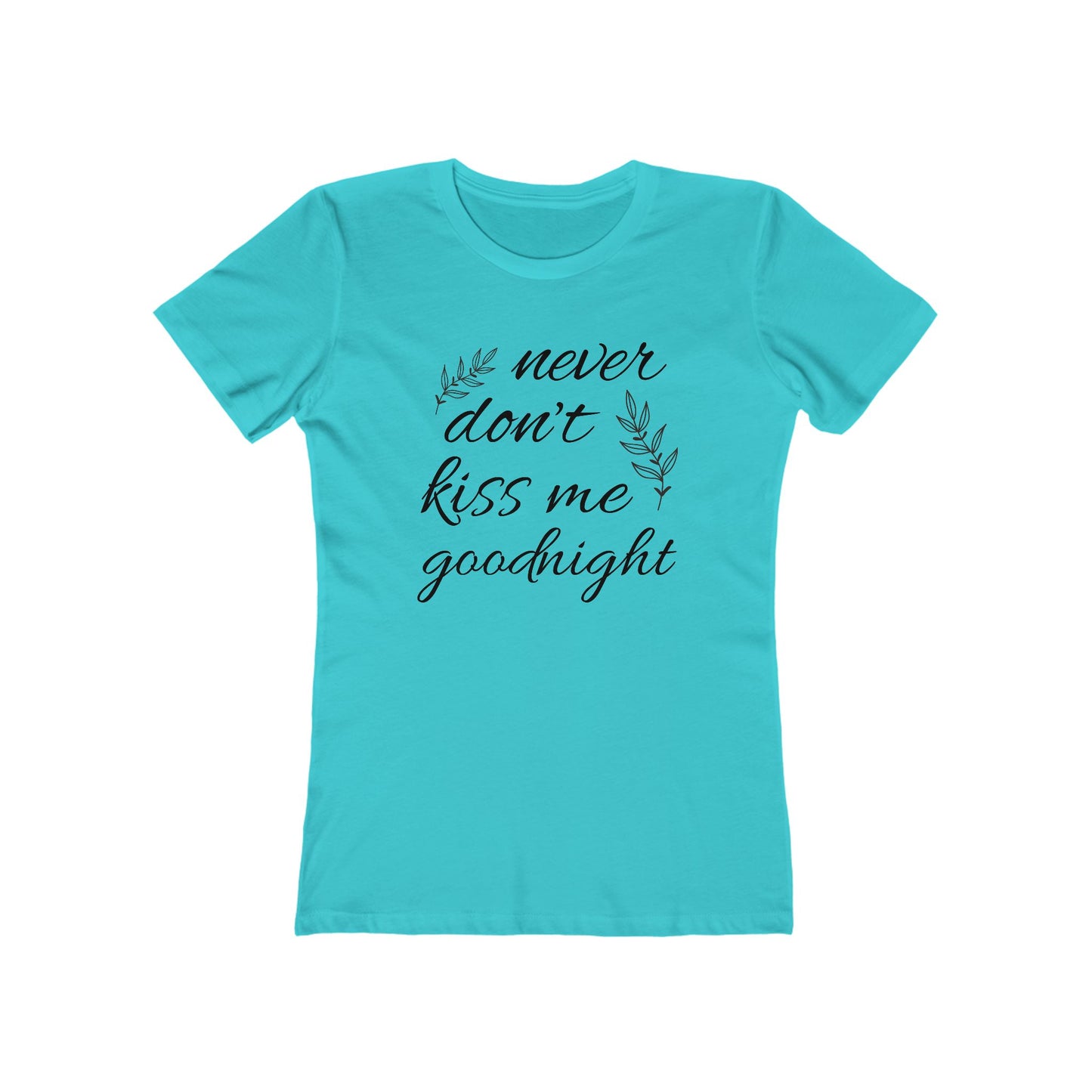 Never Don’t Kiss Me Goodnight Boyfriend Tee