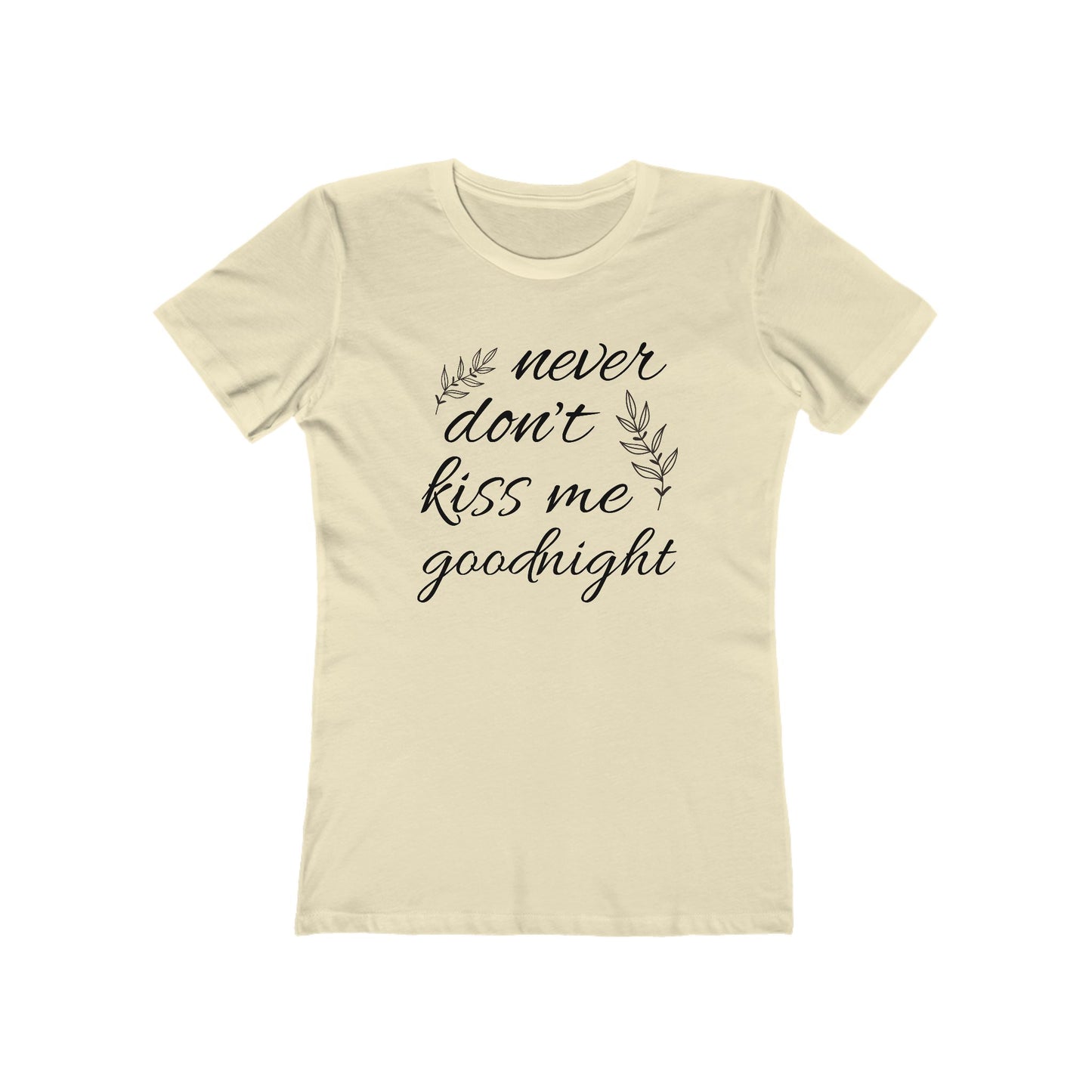 Never Don’t Kiss Me Goodnight Boyfriend Tee