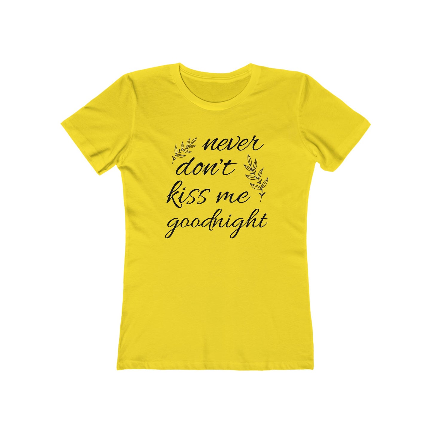 Never Don’t Kiss Me Goodnight Boyfriend Tee