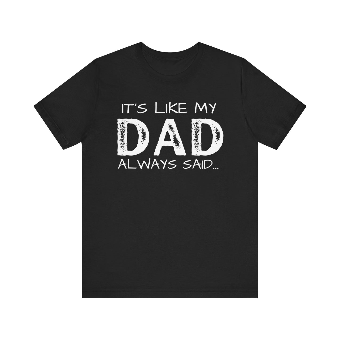 Graphic Tee - 'It's like my dad always said'