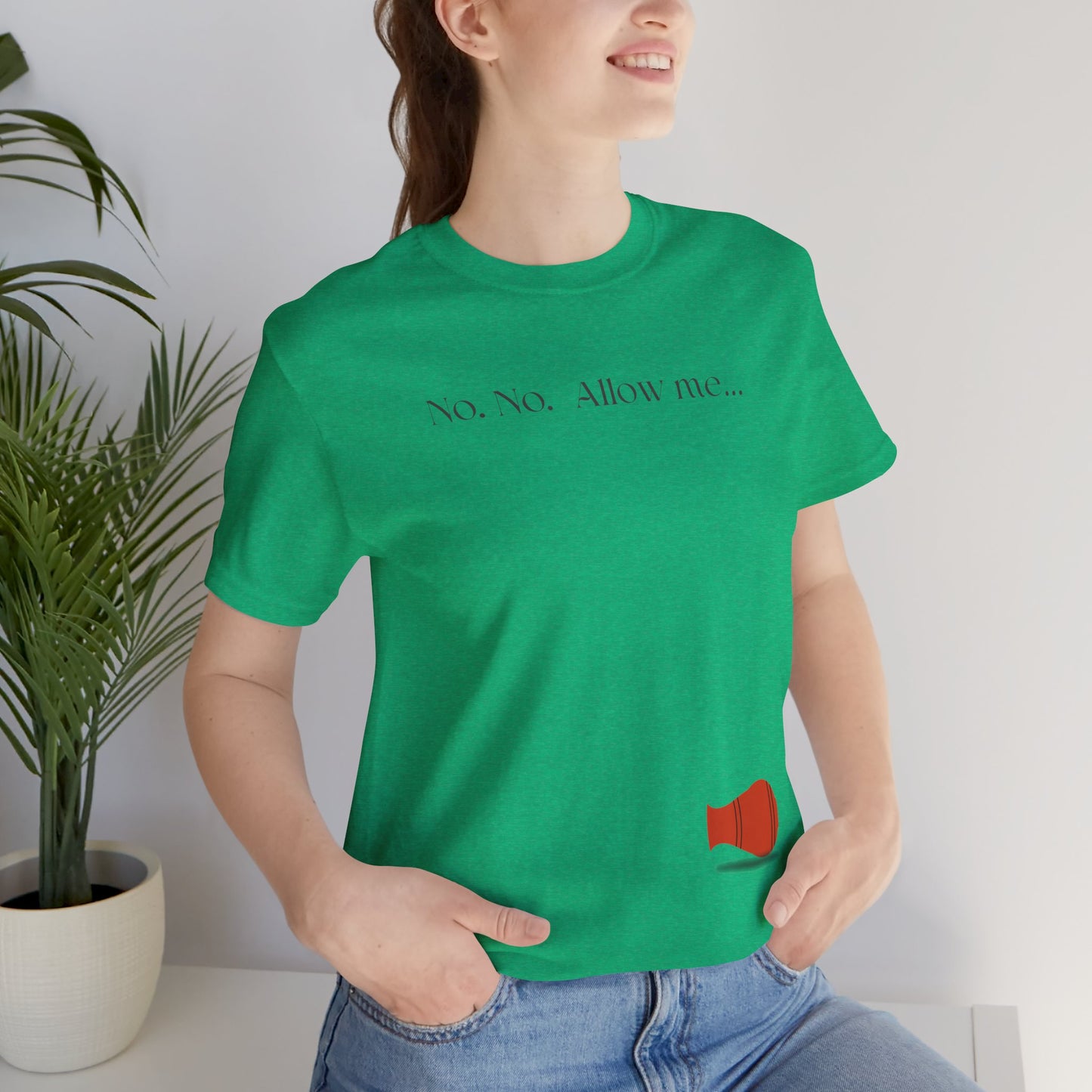 No, No, Allow Me unisex tee