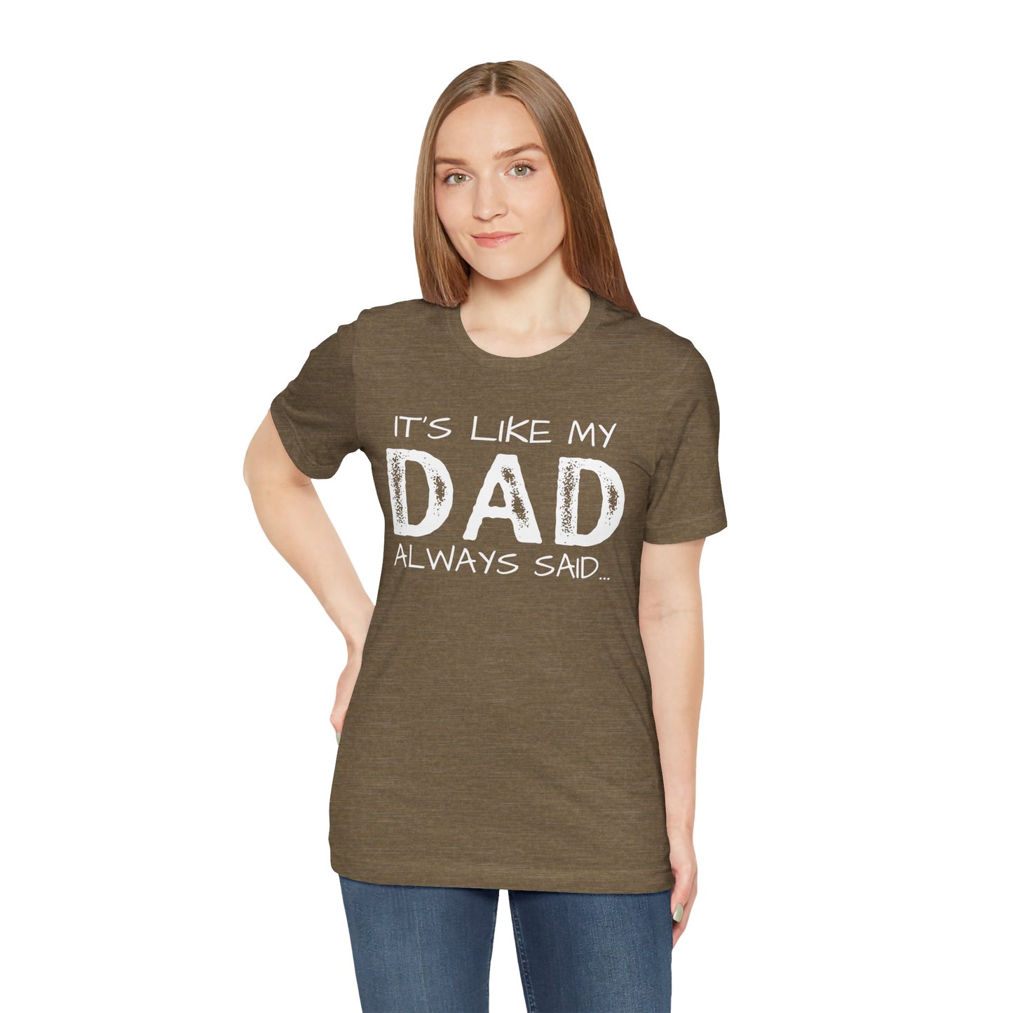 Graphic Tee - 'It's like my dad always said'